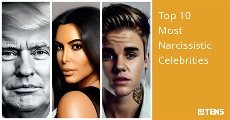 Hes probably not a true narcissist. . Top 10 most narcissistic celebrities